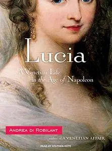 Lucia: A Venetian Life in the Age of Napoleon [Audiobook] {Repost}