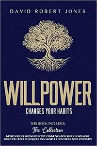 Willpower Changes Your Habits: 2 Books in One: The Collection.portance of Having Effective Communication Skills