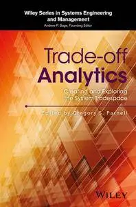 Trade-off Analytics : Creating and Exploring the System Tradespace