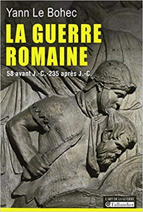 La guerre romaine : 58 avant J.-C. - 235 après J.-C. - Yann Le Bohec