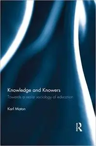 Knowledge and Knowers: Towards a realist sociology of education (Repost)