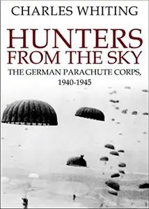 Hunters from the Sky: The German Parachute Corps, 1940-1945