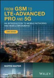 From GSM to LTE-Advanced Pro and 5G : An Introduction to Mobile Networks and Mobile Broadband, Third Edition