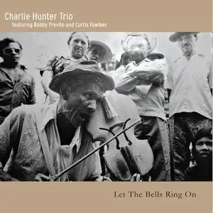 Charlie Hunter Trio - Let The Bells Ring On (2015)