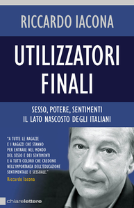 Riccardo Iacona – Utilizzatori finali. Sesso, potere, sentimenti. Il lato nascosto degli italiani (2014) [Repost]