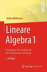 Lineare Algebra 1: Grundlagen für Studierende der Mathematik und Physik