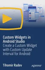 Custom Widgets in Android Studio: Create a Custom Widget with Custom Update Interval for Android [Video]