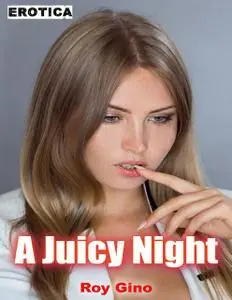 «Erotica: A Juicy Night» by Roy Gino