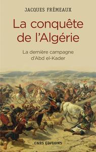 Jacques Frémeaux, "La conquête de l'Algérie : La dernière campagne d'Abd el-Kader"