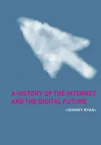 A History of the Internet and the Digital Future