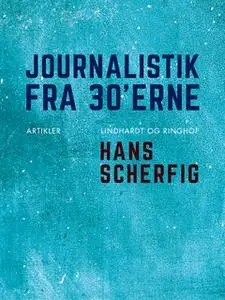 «Journalistik fra 30'erne» by Hans Scherfig