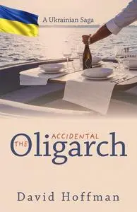 «The Accidental Oligarch» by David Hoffman