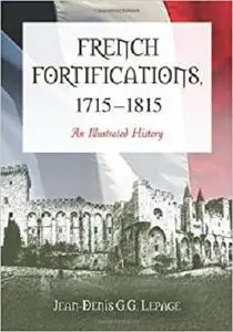 French Fortifications, 1715-1815: An Illustrated History [Repost]