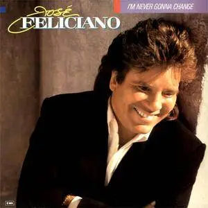 Jose Feliciano - I'm Never Gonna Change (1989) {EMI}