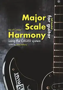 Major Scale Harmony: Using the CAGED system - For Guitar (LEFT HANDED): Key of C major