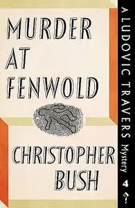 «Murder at Fenwold» by Christopher Bush