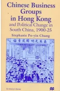 Chinese Business Groups in Hong Kong and Political Change in South China, 1900-25