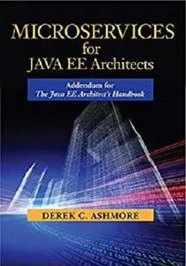 Microservices for Java EE Architects: Addendum for The Java EE Architect's Handbook