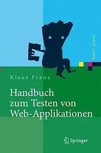 Handbuch zum Testen von Web-Applikationen: Testverfahren, Werkzeuge, Praxistipps (Repost)