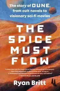 The Spice Must Flow: The Story of Dune, from Cult Novels to Visionary Sci-Fi Movies