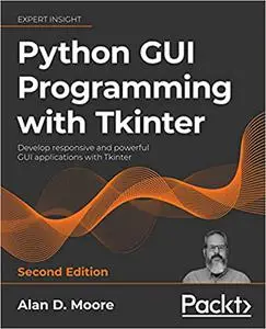 Python GUI Programming with Tkinter: Develop responsive and powerful GUI applications with Tkinter, 2nd Edition