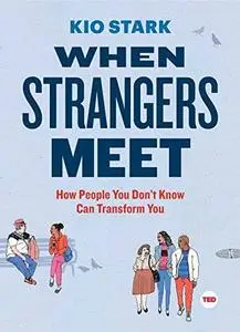 When Strangers Meet: How People You Don't Know Can Transform You (repost)