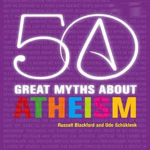 «50 Great Myths About Atheism» by Russell Blackford,Udo Schüklenk