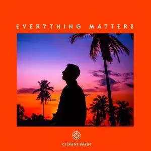Clément Bazin - Everything Matters (2018)