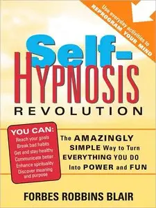 Self-Hypnosis Revolution: The Amazingly Simple Way to Use Self-Hypnosis to Change Your Life (Repost)