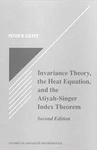 Invariance Theory: The Heat Equation and the Atiyah-Singer Index Theorem