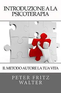 Introduzione alla Psicoterapia: Il Metodo Autore La Tua Vita