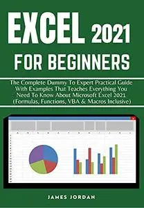 Excel 2021 for Beginners: the Complete Dummy to Expert Practical Guide