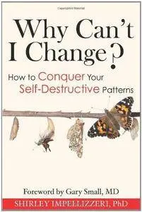 Why Can’t I Change? How to Conquer Your Self-Destructive Patterns