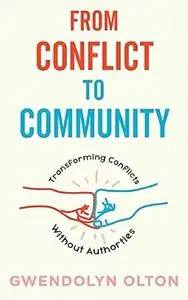 From Conflict to Community: Transforming Conflicts Without Authorities