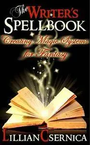 The Writer's Spellbook: Creating Magic Systems For Fantasy