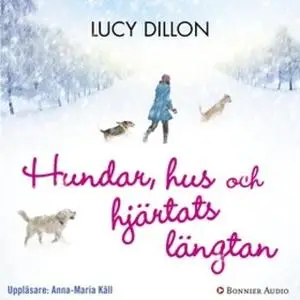 «Hundar, hus och hjärtats längtan» by Lucy Dillon