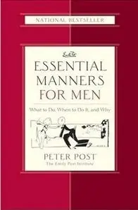 Essential Manners for Men: What to Do, When to Do It, and Why (repost)