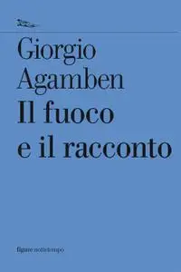 Giorgio Agamben - Il fuoco e il racconto