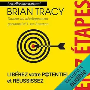 Brian Tracy, "Libérez votre potentiel et réussissez en 7 étapes"