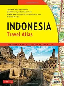 Indonesia Travel Atlas Third Edition: Indonesia's Most Up-to-date Travel Atlas