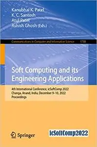 Soft Computing and Its Engineering Applications: 4th International Conference, icSoftComp 2022, Changa, Anand, India, De