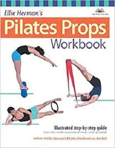 Ellie Herman's Pilates Props Workbook Illustrated Step by Step Guide (Dirty Everyday Slang)