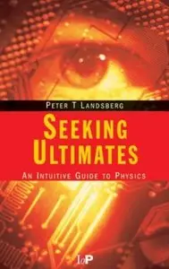 Seeking Ultimates: An Intuitive Guide to Physics