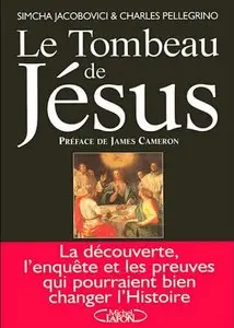 Simcha Jacobovici, Charles Pellegrino, James Cameron, Loïc Cohen, "Le tombeau de Jésus"