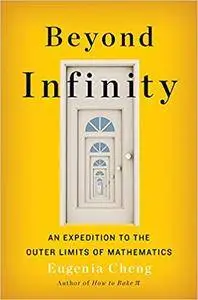 Beyond Infinity: An Expedition to the Outer Limits of Mathematics