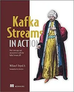Kafka Streams in Action: Real-time apps and microservices with the Kafka Streaming API