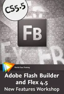 Video2Brain - Adobe Flash Builder and Flex 4.5: New Features Workshop with Joseph Labrecque