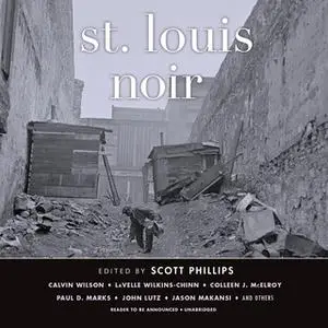 «St. Louis Noir» by Various Authors,Scott Phillips