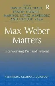 Max Weber Matters - Interweaving Past and Present