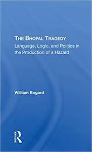 The Bhopal Tragedy: Language, Logic, And Politics In The Production Of A Hazard